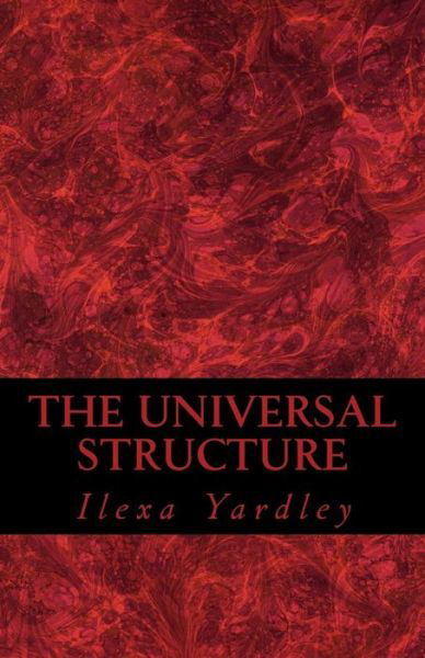 Cover for Ilexa Yardley · The Universal Structure (Paperback Book) (2016)