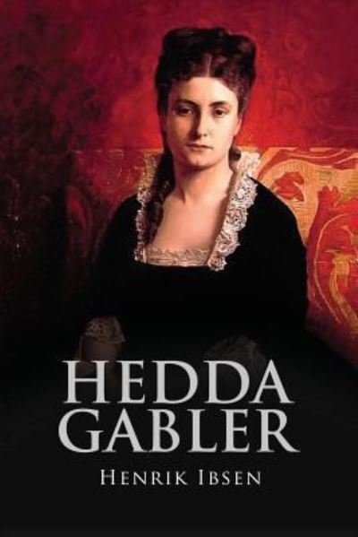 Hedda Gabler - Henrik Ibsen - Bücher - Createspace Independent Publishing Platf - 9781533271853 - 15. Mai 2016