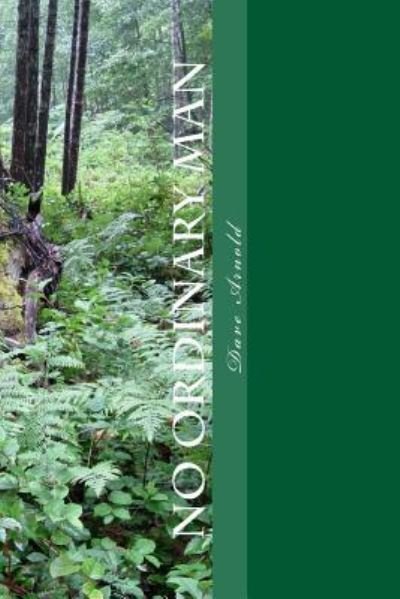 No Ordinary Man - Dave Arnold - Bøker - Createspace Independent Publishing Platf - 9781535248853 - 12. juli 2016