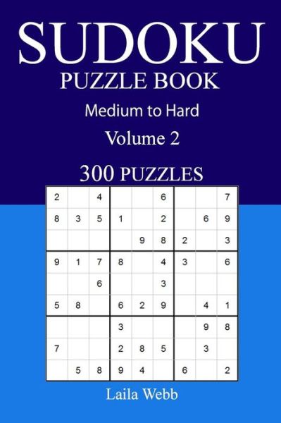 300 Medium to Hard Sudoku Puzzle Book - Laila Webb - Bücher - Createspace Independent Publishing Platf - 9781540875853 - 6. Dezember 2016