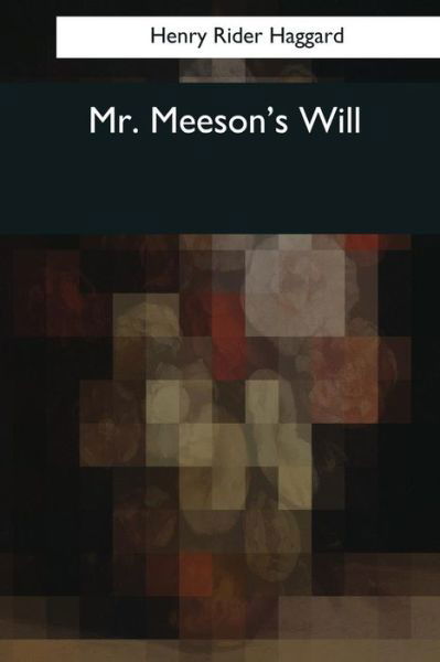 Mr. Meeson's Will - Sir H Rider Haggard - Boeken - Createspace Independent Publishing Platf - 9781544088853 - 16 maart 2017