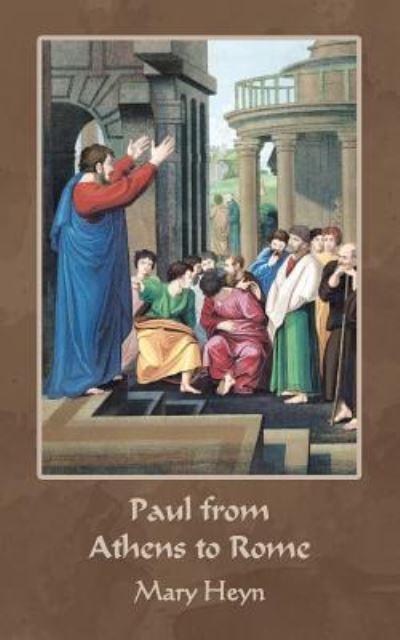 Paul from Athens to Rome - Mary Heyn - Książki - AuthorHouse - 9781546253853 - 1 sierpnia 2018