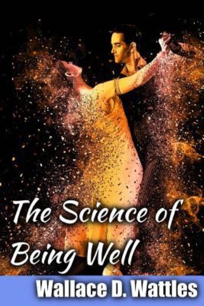 Cover for Wallace Delois Wattles · The Science of Being Well (Paperback Book) (2017)