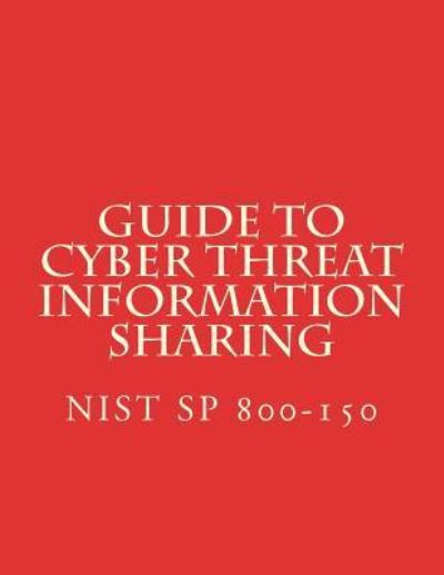 Cover for National Institute of Standards and Tech · Guide to Cyber Threat Information Sharing (Paperback Book) (2016)