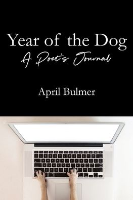 Year of the Dog A Poet's Journal - April Bulmer - Kirjat - Ardith Publishing - 9781554834853 - tiistai 31. elokuuta 2021