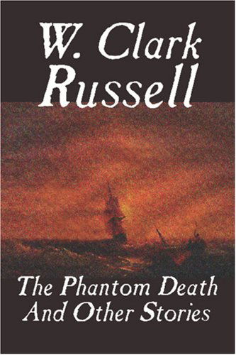 The Phantom Death and Other Stories - W. Clark Russell - Książki - Wildside Press - 9781557424853 - 18 października 2024