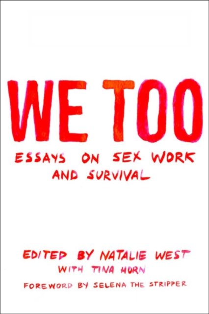 Cover for Natalie West · We Too: Essays On Sex Work And Survival (Paperback Book) (2021)