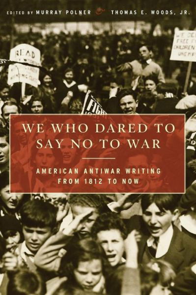 Cover for Murray Polner · We Who Dared to Say No to War: American Antiwar Writing from 1812 to Now - Liberals Who Have Opposed America's Wars (Pocketbok) (2008)