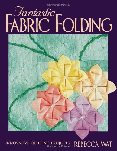 Cover for Rebecca Wat · Fantastic Fabric Folding: Innovative Quilting Projects (Paperback Book) (2000)