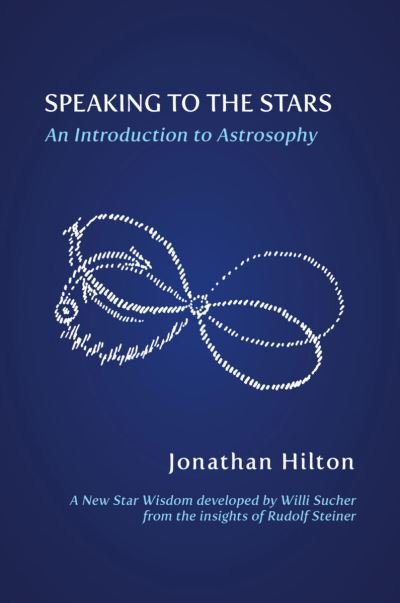 Speaking to the Stars: An Introduction to Astrosophy - Jonathan Hilton - Livros - SteinerBooks, Inc - 9781584208853 - 25 de agosto de 2023