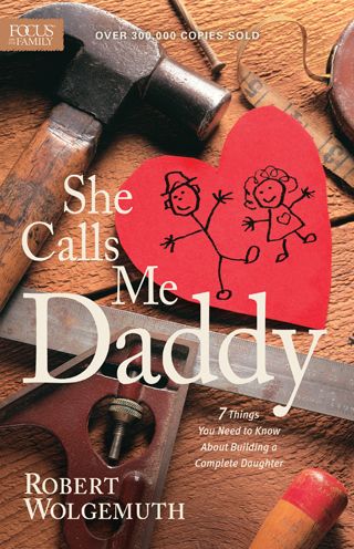 Cover for Robert Wolgemuth · She Calls Me Daddy: 7 Things You Need to Know About Building a Complete Daughter (Paperback Book) (2014)