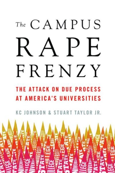 Cover for KC Johnson · The Campus Rape Frenzy: The Attack on Due Process at Americas Universities (Gebundenes Buch) (2017)