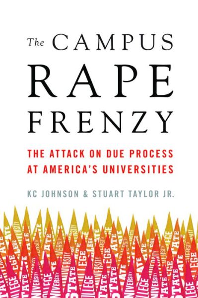 Cover for KC Johnson · The Campus Rape Frenzy: The Attack on Due Process at Americas Universities (Hardcover Book) (2017)