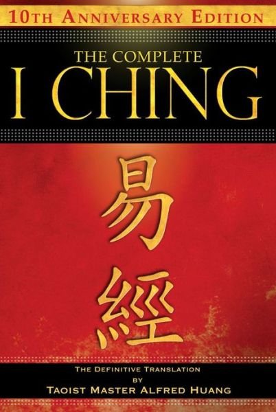Cover for Taoist Master Alfred Huang · The Complete I Ching — 10th Anniversary Edition: The Definitive Translation by Taoist Master Alfred Huang (Hardcover bog) [2nd Edition, Revised edition] (2010)