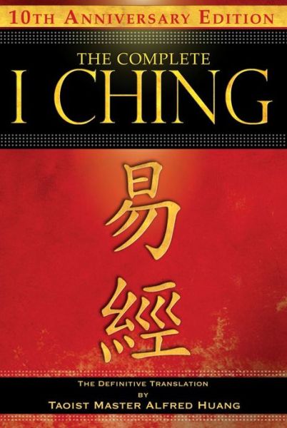 Cover for Taoist Master Alfred Huang · The Complete I Ching — 10th Anniversary Edition: The Definitive Translation by Taoist Master Alfred Huang (Hardcover Book) [2nd Edition, Revised edition] (2010)