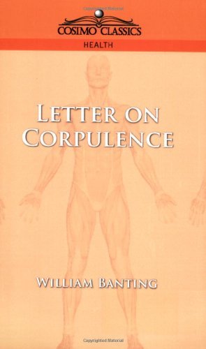 Letter on Corpulence - William Banting - Books - Cosimo Classics - 9781596050853 - April 15, 2005