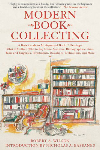 Cover for Robert A. Wilson · Modern Book Collecting: A Basic Guide to All Aspects of Book Collecting: What to Collect, Who to Buy from, Auctions, Bibliographies, Care, Fakes and Forgeries, Investments, Donations, Definitions, and More (Paperback Book) [Reprint edition] (2010)