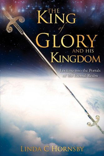 Cover for Linda C Hornsby · The King of Glory and His Kingdom (Paperback Book) (2008)