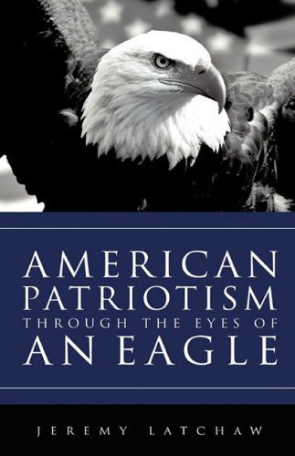Cover for Jeremy Latchaw · American Patriotism Through the Eyes of an Eagle (Paperback Book) (2009)