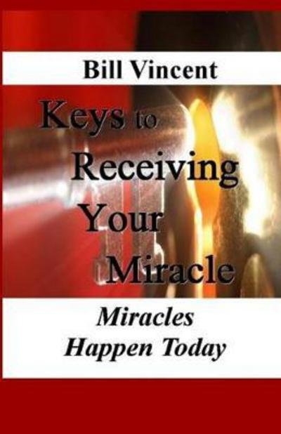 Cover for Bill Vincent · Keys to Receiving Your Miracle (Paperback Book) (2016)
