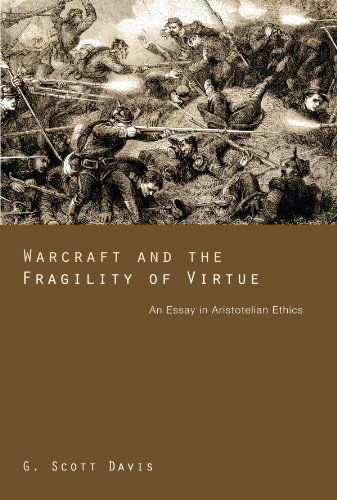 Cover for G. Scott Davis · Warcraft and the Fragility of Virtue: an Essay in Aristotelian Ethics (Paperback Book) (2011)