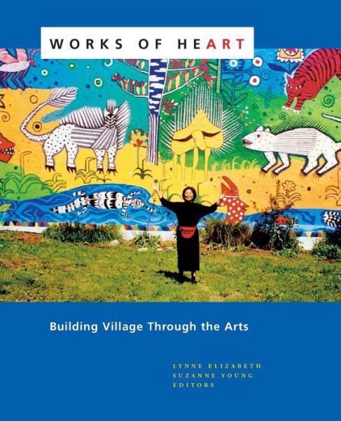 Cover for Lynne Elizabeth · Works of Heart: Building Village Through the Arts (Paperback Book) (2018)