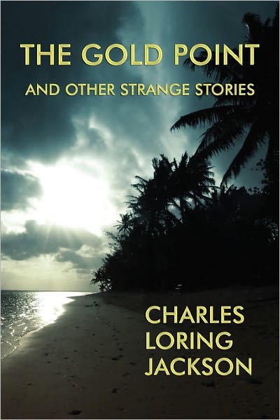The Gold Point and Other Strange Stories - Charles Loring Jackson - Books - Coachwhip Publications - 9781616460853 - April 25, 2011