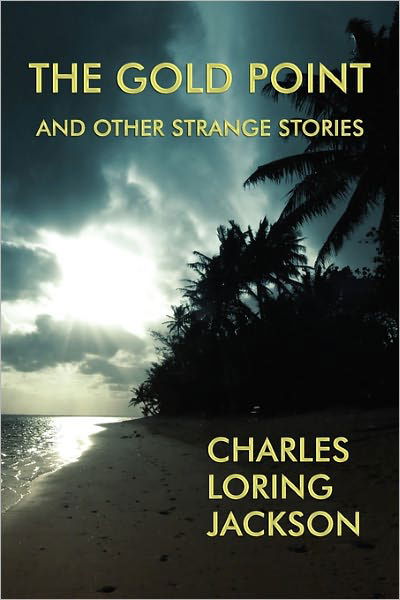 Cover for Charles Loring Jackson · The Gold Point and Other Strange Stories (Paperback Book) (2011)