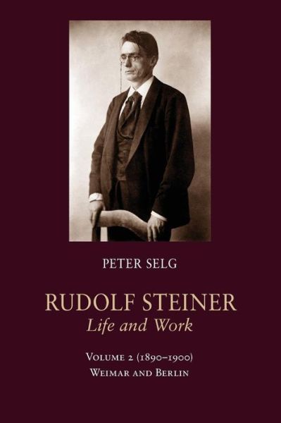 Cover for Peter Selg · Rudolf Steiner, Life and Work ((1890-1900): Weimar and Berlin) (Pocketbok) (2014)