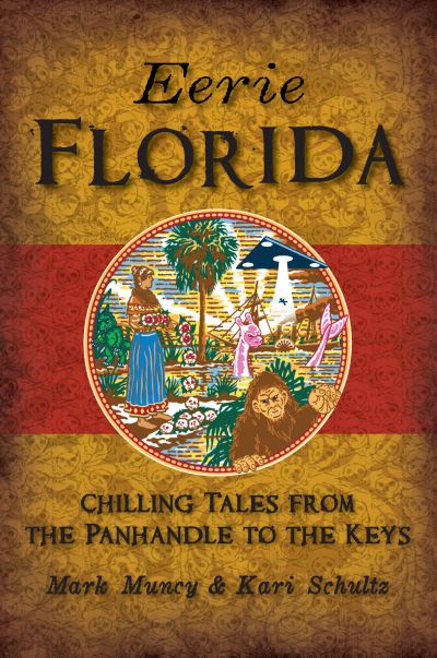 Eerie Florida - Mark Muncy - Books - Arcadia Publishing - 9781625859853 - September 4, 2017