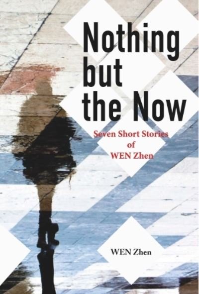 Cover for Zhen Wen · Nothing but the Now: Seven Short Stories by WEN Zhen - Bridge21 Contemporary Chinese Literature (Paperback Book) (2023)