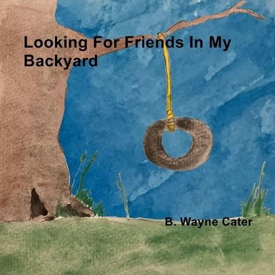 Cover for B Wayne Cater · Looking For Friends In My Backyard (Paperback Bog) (2021)