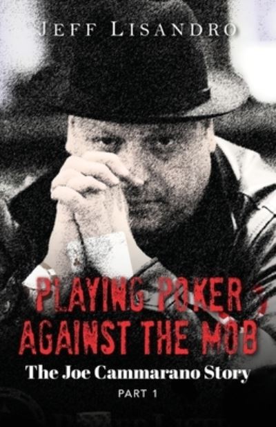 Playing Poker Against the Mob : The Joe Cammarano Story - Jeffrey Lisandro - Books - Pen Culture Solutions - 9781638125853 - March 22, 2023