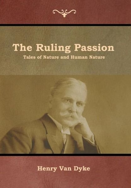 Cover for Henry Van Dyke · The Ruling Passion: Tales of Nature and Human Nature (Gebundenes Buch) (2019)