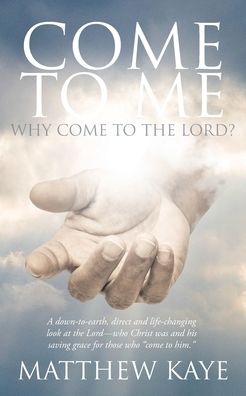 Cover for Matthew Kaye · Come to Me: Why Come to the Lord? (Paperback Book) (2019)