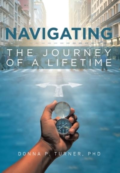 Cover for Donna P Turner · Navigating the Journey of a Lifetime (Hardcover Book) (2021)