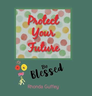 Cover for Rhonda Guffey · Protect Your Future (Hardcover Book) (2022)