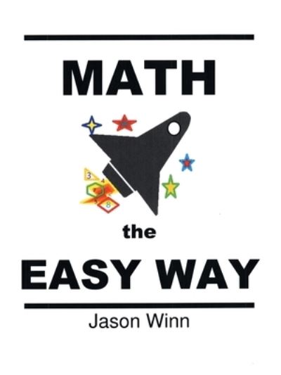 Math the Easy Way - Jason Winn - Livros - iUniverse, Incorporated - 9781663239853 - 17 de maio de 2022