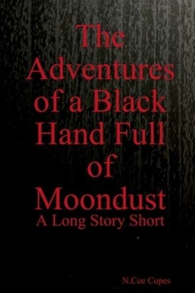 Cover for N Coe Copes · The Adventures of a Black Hand Full of Moondust (Paperback Bog) (2020)