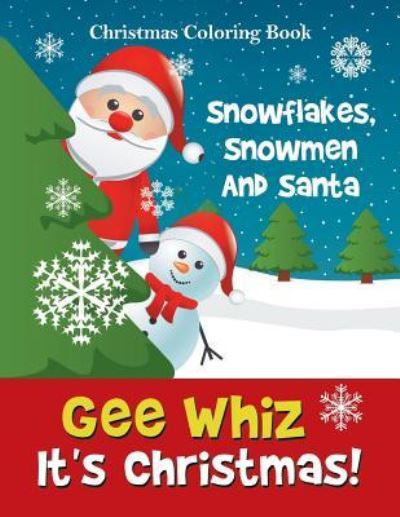 Cover for Jupiter Kids · Gee Whiz It's Christmas! Snowflakes, Snowmen And Santa: Christmas Coloring Book (Paperback Book) (2015)