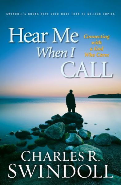 Hear Me When I Call: Connecting with a God Who Cares - Charles R. Swindoll - Books - Baker Publishing Group - 9781683972853 - August 13, 2013