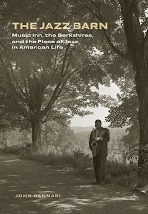 The Jazz Barn: Music Inn, the Berkshires, and the Place of Jazz in American Life - John Gennari - Books - Brandeis University Press - 9781684582853 - October 15, 2025