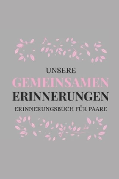 Cover for Romi Schulz · Unsere Gemeinsamen Erinnerungen Erinnerungsbuch Fur Paare (Pocketbok) (2019)