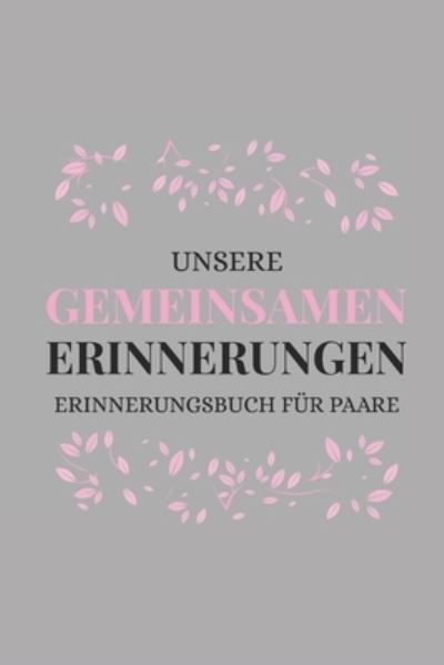 Cover for Romi Schulz · Unsere Gemeinsamen Erinnerungen Erinnerungsbuch Fur Paare (Taschenbuch) (2019)