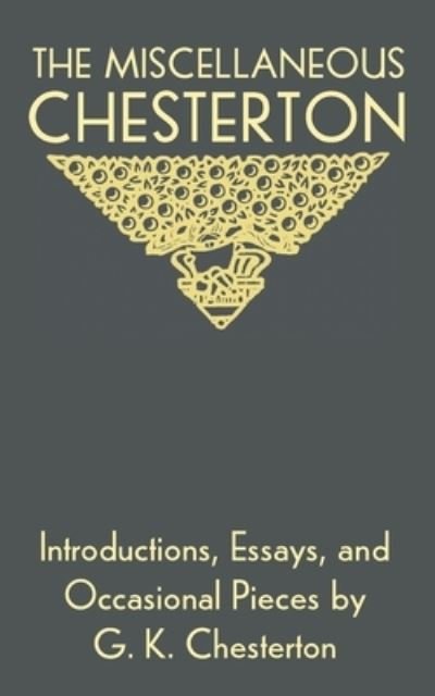 Cover for G. K. Chesterton · The Miscellaneous Chesterton (Taschenbuch) (2019)