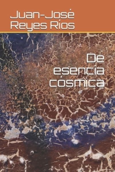 Cover for Juan-Jose Reyes Rios · De esencia cosmica (Paperback Book) (2019)