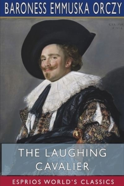Cover for Baroness Emmuska Orczy · The Laughing Cavalier (Esprios Classics) (Paperback Book) (2024)