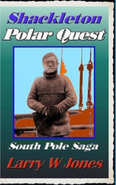 Shackleton - Polar Quest - Larry W Jones - Książki - Lulu.com - 9781716124853 - 30 grudnia 2021