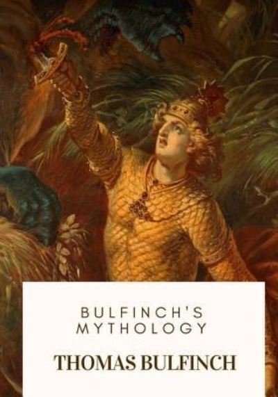 Bulfinch's Mythology - Thomas Bulfinch - Books - Createspace Independent Publishing Platf - 9781717213853 - April 23, 2018