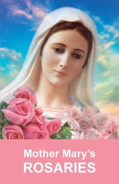 Mother Mary's Rosaries - Tatyana N Mickushina - Books - Createspace Independent Publishing Platf - 9781729544853 - October 22, 2018